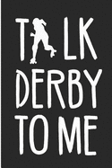 Talk Derby to Me: Roller Derby Blank Lined Note Book