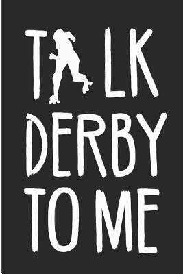 Talk Derby to Me: Roller Derby Blank Lined Note Book - Pitman, Jen V