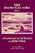 Talk Does Not Cook the Rice: A Commentary on the Teaching of AGNI Yoga - Guru, R H