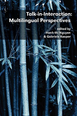 Talk-In-Interaction: Multilingual Perspectives - Nguyen, Hanh Thi, Dr. (Editor), and Kasper, Gabriele, Professor (Editor)