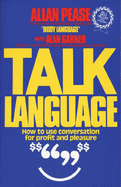 Talk Language: How to Use Conversation for Profit and Pleasure - Pease, Allan, and Garner, Alan