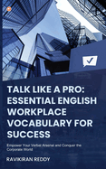 Talk Like a Pro: Empower Your Verbal Arsenal and Conquer the Corporate World