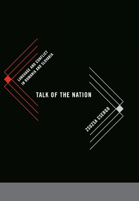 Talk of the Nation: Language and Conflict in Romania and Slovakia - Csergo, Zsuzsa