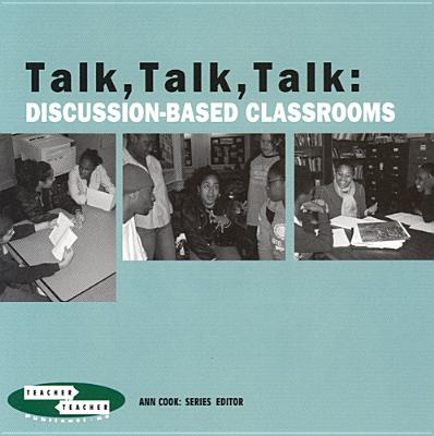 Talk, Talk, Talk: Discussion-Based Classrooms - Cook, Ann, and Tashlik, Phyllis