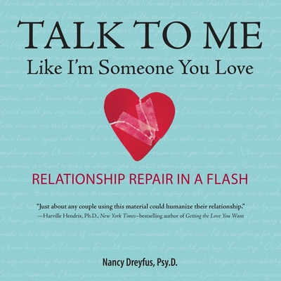 Talk to Me Like I'm Someone You Love, Revised Edition Lib/E: Relationship Repair in a Flash - Dreyfus, Nancy, and Zackman, Gabra (Read by)