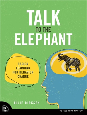 Talk to the Elephant: Design Learning for Behavior Change - Dirksen, Julie
