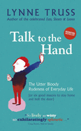 Talk to the Hand: The Utter Bloody Rudeness of Everyday Life