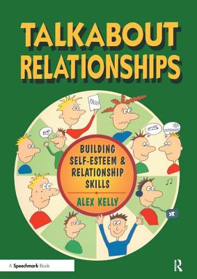 Talkabout Relationships: Building Self-Esteem and Relationship Skills - Kelly, Alex