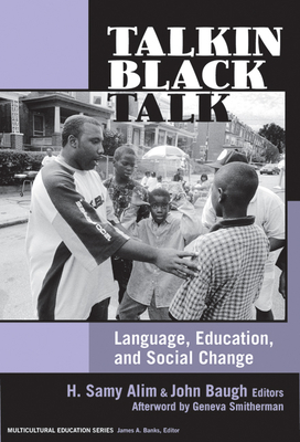 Talkin Black Talk: Language, Education, and Social Change - Alim, H Samy (Editor), and Baugh, John (Editor), and Banks, James a (Editor)