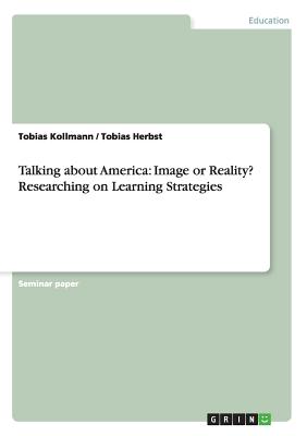 Talking about America: Image or Reality? Researching on Learning Strategies - Kollmann, Tobias, and Herbst, Tobias