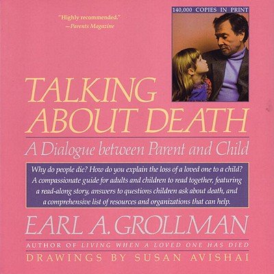 Talking about Death: A Dialogue Between Parent and Child - Grollman, Earl A, Rabbi