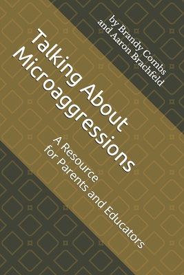 Talking About Microaggressions: A Resource for Parents and Educators - Brachfeld, Aaron, and Combs, Brandy