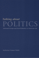 Talking about Politics: Informal Groups and Social Identity in American Life