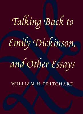 Talking Back to Emily Dickinso - Pritchard, William H