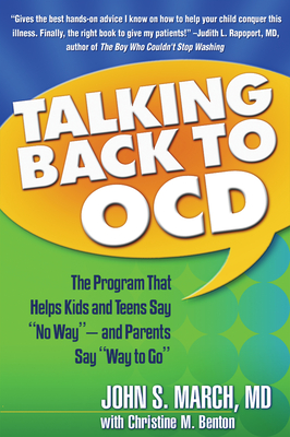 Talking Back to Ocd: The Program That Helps Kids and Teens Say No Way -- And Parents Say Way to Go - March, John S, MD, MPH, and Benton, Christine M (Contributions by)