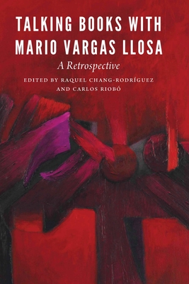 Talking Books with Mario Vargas Llosa: A Retrospective - Chang-Rodrguez, Raquel (Editor), and Riob, Carlos (Editor)