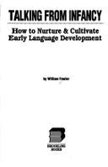 Talking from Infancy: How to Nurture and Cultivate Early Language Development - Fowler, William