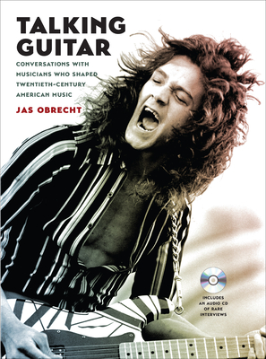 Talking Guitar: Conversations with Musicians Who Shaped Twentieth-Century American Music - Obrecht, Jas