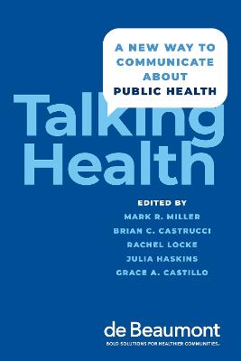 Talking Health: A New Way to Communicate about Public Health - Miller, Mark (Editor), and Castrucci, Brian C (Editor), and Locke, Rachel (Editor)