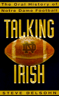 Talking Irish: The Oral History of Notre Dame Football - Delsohn, Steve