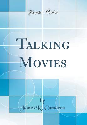 Talking Movies (Classic Reprint) - Cameron, James R