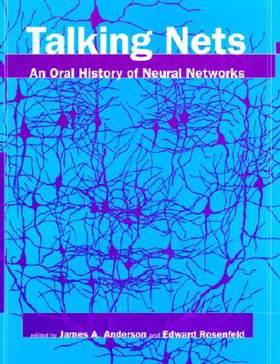 Talking Nets: An Oral History of Neural Networks - Anderson, James A (Editor), and Rosenfeld, Edward (Editor)