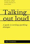 Talking out loud: A guide to writing sparkling dialogue for your characters