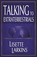 Talking to Extraterrestrials: Communicating with Enlightened Beings: Communicating with Enlightened Beings