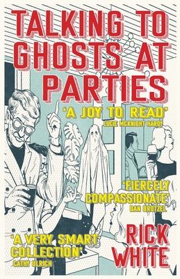 Talking To Ghosts At Parties - White, Rick, and Taylor, Rob, and Dzido, Tomek (Editor)