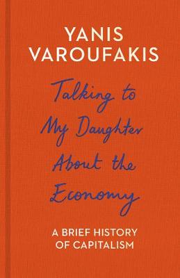 Talking to My Daughter About the Economy: A Brief History of Capitalism - Varoufakis, Yanis, and Moe, Jacob T. (Translated by)