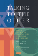Talking to the Other: Jewish Interfaith Dialogue with Christians and Muslims