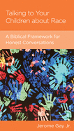Talking to Your Children about Race: A Biblical Framework for Honest Conversations