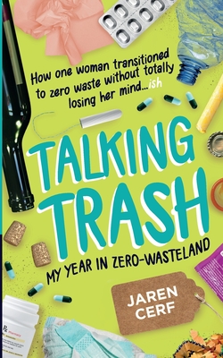 Talking Trash: My Year In Zero-Wasteland - Melhuish, Martin (Foreword by), and Cerf, Jaren