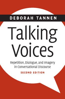 Talking Voices: Repetition, Dialogue, and Imagery in Conversational Discourse - Tannen, Deborah