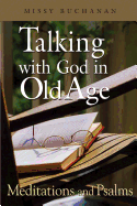Talking with God in Old Age: Meditations and Psalms