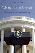 Talking with the President: The Pragmatics of Presidential Language