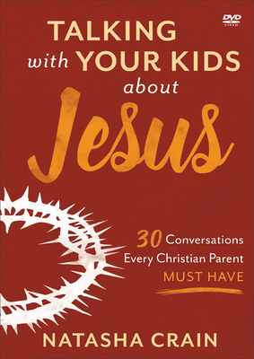 Talking with Your Kids about Jesus DVD - 30 Conversations Every Christian Parent Must Have - Crain, Natasha