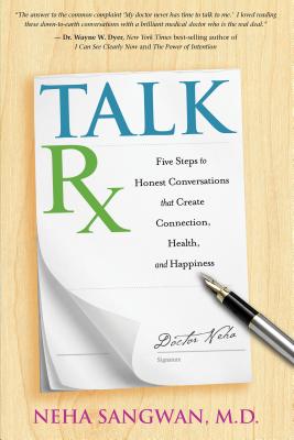Talkrx: Five Steps to Honest Conversations That Create Connection, Health, and Happiness - Sangwan, Neha, M.D.