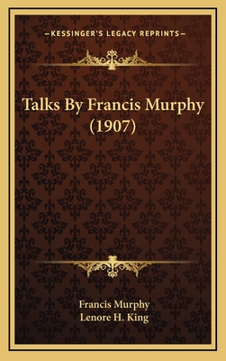 Talks by Francis Murphy (1907) - Murphy, Francis, and King, Lenore H (Editor)