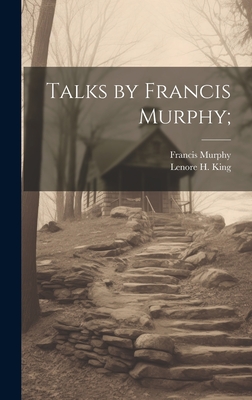 Talks by Francis Murphy; - King, Lenore H, and Murphy, Francis