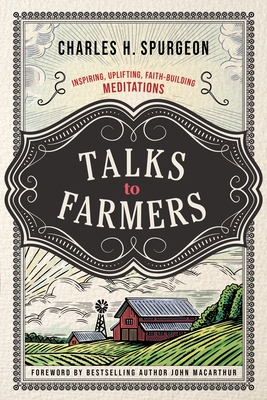 Talks to Farmers: Inspiring, Uplifting, Faith-Building Meditations - Spurgeon, Charles H