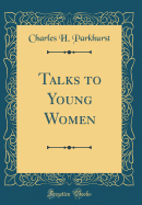 Talks to Young Women (Classic Reprint)