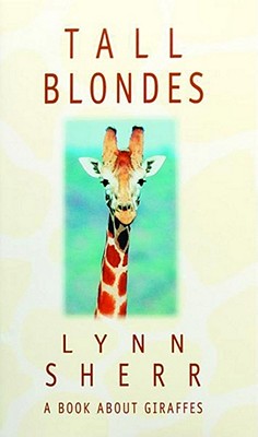 Tall Blondes: A Book about Giraffes - Sherr, Lynn