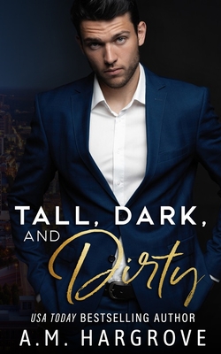 Tall, Dark, and Dirty: A Bossy Billionaire Novel - Hargrove, A M