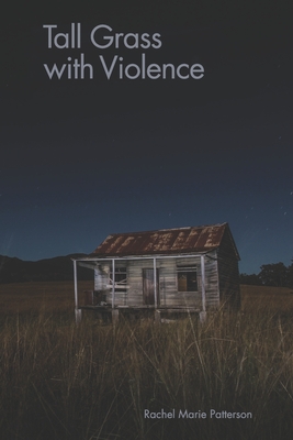 Tall Grass with Violence - Kistner, Diane (Editor), and Patterson, Rachel Marie