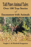 Tall Pines Animal Tales: Over 100 True Stories of Encounters with Animals