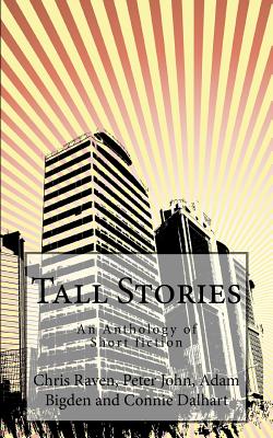 Tall Stories: An Anthology of Short fiction - John, Peter, and Bigden, Adam, and Dalhart, Connie
