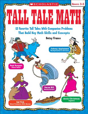 Tall Tale Math: 12 Favorite Tall Tales with Companion Problems That Build Key Math Skills and Concepts - Franco, Betsy