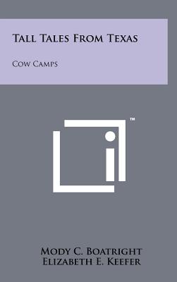 Tall Tales From Texas: Cow Camps - Boatright, Mody C, and Dobie, J Frank (Foreword by)