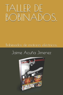 Taller de Bobinados.: Bobinados de motores el?ctricos. - Acua Jimenez, Jaime